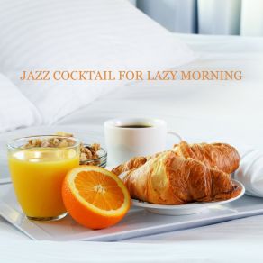 Jazz Cocktail For Lazy Morning – Relaxing Vibes, Breakfast & Coffe With Jazz, Chilled Instrumental Music, Total Relax album cover