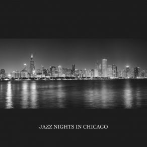 Jazz Nights In Chicago – Smooth Instrumentals Jazz For Chill At Home, Jazz Club, Bar & Restaurant, Positive Vibes album cover
