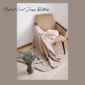 Instant Cool Jazz Ballads - Sentimental Jazz Music For Relax, Mood Instrumental Smooth Jazz, Lounge Chilling album cover