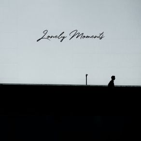 Lonely Moments - Peaceful Evening Jazz And Relaxing Instrumental Music For Dinner Night, Lovely Time Spent album cover