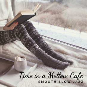 Time In A Mellow Café – Relaxing Smooth And Slow Jazz To Drink Coffee Or Read A Book album cover