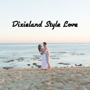 Dixieland Style Love – Romantic Jazz Melodies With Positive Vibes album cover