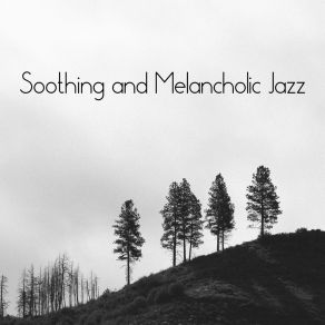 Soothing And Melancholic Jazz – Piano Music Collection For Rest album cover