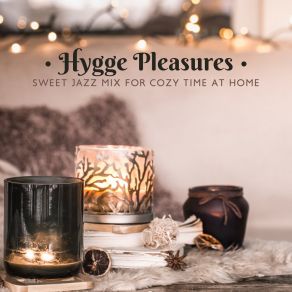 Hygge Pleasures: Sweet Jazz Mix For Cozy Time At Home album cover