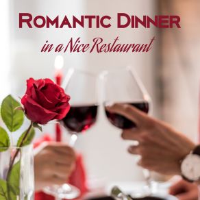 Romantic Dinner In A Nice Restaurant – Jazz Music Full Of Love, Special Date, Anniversary, Kissing Games, Red Wine album cover