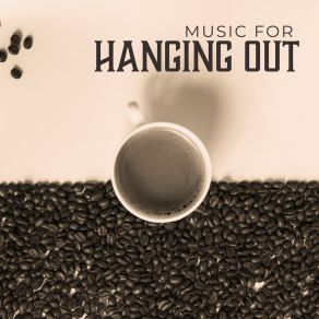 Music For Hanging Out: Relaxing And Gently Background Jazz Music In The Cafe Or Restaurant. Lazy Afternoon album cover