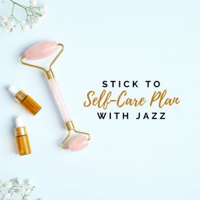 Stick To Self-Care Plan With Jazz – Music For Relaxing Bath Time & Pleasant Leisure At Home album cover