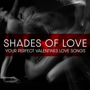 Shades Of Love: Your Perfect Valentines Love Songs - Sensual Moody Jazz, Romantic Candlelight Dinner For Two (Soft Background Instrumental Music) album cover