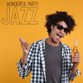 Wonderful Party Jazz – Instrumental Background For Elegant Cocktail Party And Summer Barbeque album cover