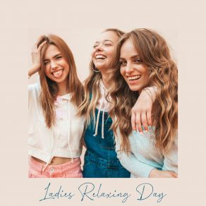 Ladies Relaxing Day – Gossip, Time Together, Nice Moments, Chatting Over Coffee album cover