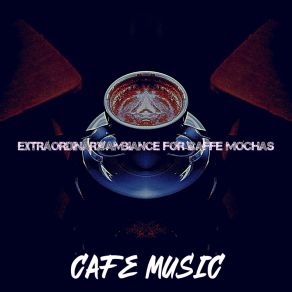 Extraordinary Ambiance For Caffe Mochas album cover