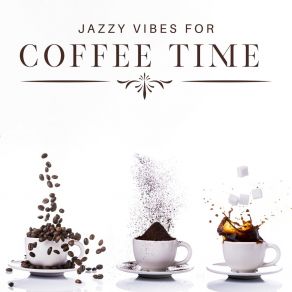 Jazzy Vibes For Coffee Time: Background Music For Cafes & Coffee Shops, Relaxing Music, Wind Down After Work, Chillout, Meeting With Friends album cover