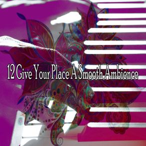 12 Give Your Place A Smooth Ambience album cover