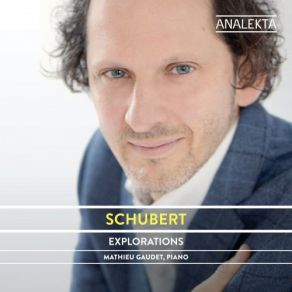 Schubert: The Complete Sonatas And Major Piano Works, Volume 4 - Explorations album cover