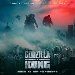 Godzilla Vs. Kong (By Tom Holkenborg) (Original Soundtrack) album cover
