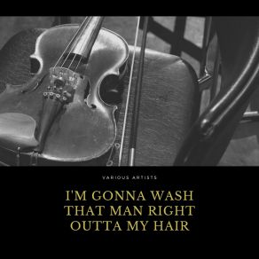 I'm Gonna Wash That Man Right Outta My Hair album cover