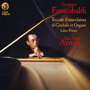 Frescobaldi- Complete Keyboards Works, Vol. 1 (Toccate D'intavolatura Di Cimbalo Et Organo, Libro Primo) album cover