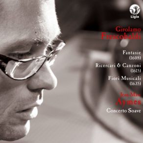 Frescobaldi: Complete Keyboards Works, Vol. 4 (Fantasie, 1608 - Ricercari & Canzoni, 1615 - Fiori Musicali, 1635) (CD2) album cover