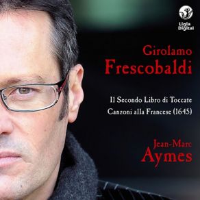 Frescobaldi: Complete Keyboards Works, Vol. 3 (Toccate E Partite D'intavolatura, Libro 2 - Canzoni Alla Francese In Partitura, Libro 4) (CD2) album cover
