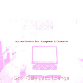 Laid-Back Brazilian Jazz - Background For Quarantine album cover