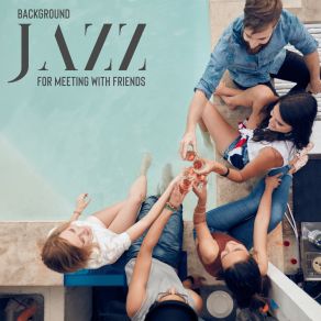 Background Jazz For Meeting With Friends album cover