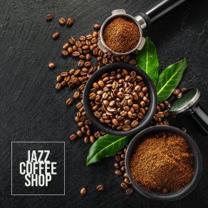 Jazz Coffee Shop: Coffee Cocktails & Background Jazz Music Lounge album cover