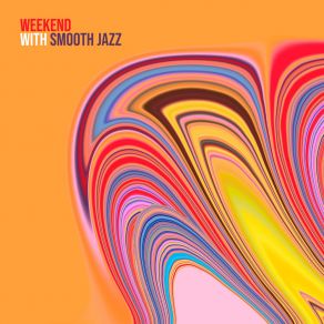 Weekend With Smooth Jazz: Relaxing Soul Music, Sounds To Relax, Study And Work, Get Ready For The New Week album cover