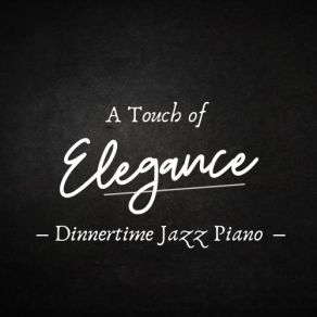 A Touch Of Elegance - Dinnertime Jazz album cover