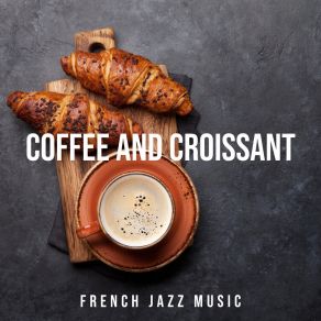 Coffee And Croissant (French Jazz Music) album cover