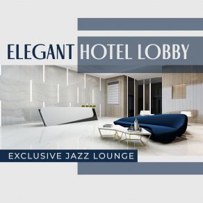 Elegant Hotel Lobby (Exclusive Jazz Lounge) album cover