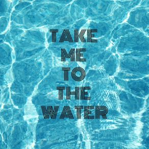 Take Me To The Water album cover