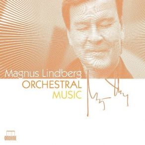 Magnus Lindberg - Orchestral Music - Sakari Oramo, Esa-Pekka Salonen, Jukka-Pekka Saraste album cover
