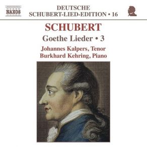 Schubert - Goethe Lieder, Vol. 3 - Johannes Kalpers, Burkhard Kehring album cover