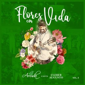 Flores Em Vida: Arruda Canta Cleber Augusto, Vol. 3 (Ao Vivo) album cover
