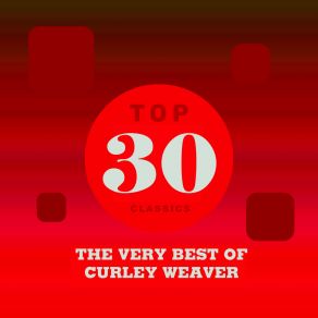 Top 30 Classics - The Very Best Of Curley Weaver album cover