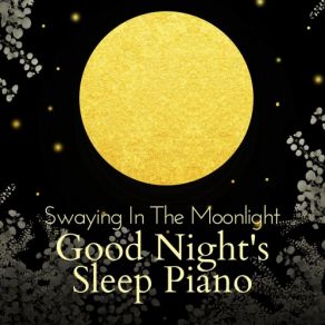 Swaying In The Moonlight - Good Night's Sleep Piano album cover