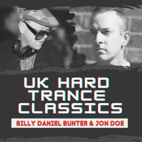 Billy Daniel Bunter & Jon Doe - UK Hard Trance Classics album cover