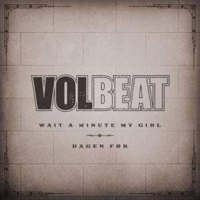 Wait A Minute My Girl / Dagen Før (Maxi-Single) album cover