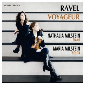 Ravel Voyageur: Violin Sonata No. 1 In A Minor; 5 Melodies Populaires Grecques; Berceuse Sur Le Nom De Gabriel Faure; Violin Sonata No. 2 In G Major; Kaddish; Tzigane; Piece En Forme De Habanera (Nathalia & Maria Milstein) album cover