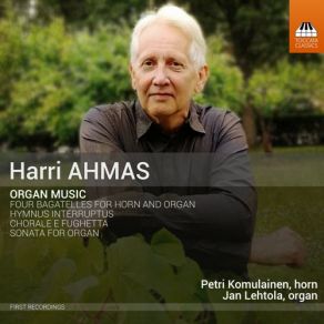 Organ Music: Four Bagatelles; Hymnus Interruptus; Chorale E Fughetta; Sonata - Jan Lehtola, Petri Komulainen album cover