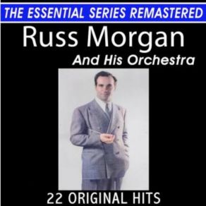 Russ Morgan And His Orchestra 22 Original Big Band Hits The Essential Series album cover