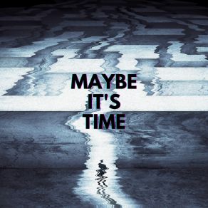 Maybe It's Time album cover