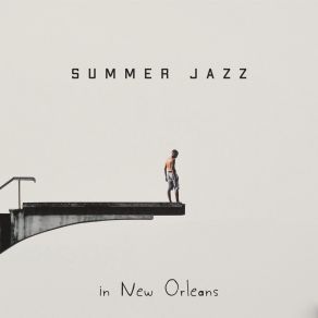 Summer Jazz In New Orleans – Wonderful Acoustic Music Collection For Long And Hot Nights With Friends And Good Drink album cover