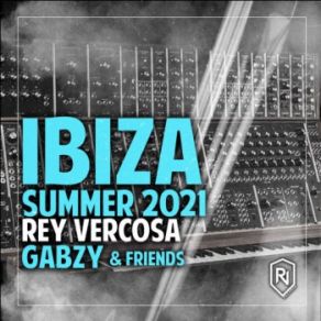 Ibiza Summer 2021 Rey Vercosa, Gabzy & Friends album cover