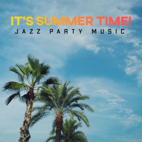 It’s Summer Time!: Jazz Party Music album cover