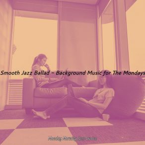 Smooth Jazz Ballad - Background Music For The Mondays album cover