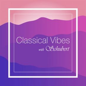 Classical Vibes With Schubert (CD4) album cover