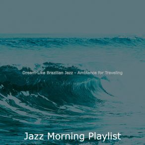 Dream-Like Brazilian Jazz - Ambiance For Traveling album cover