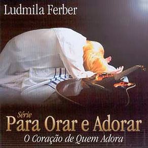 Para Orar E Adorar: O Coração De Quem Adora album cover