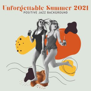 Unforgettable Summer 2021: Positive Jazz Background album cover